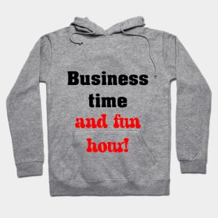 Business time, and fun hour! Hoodie